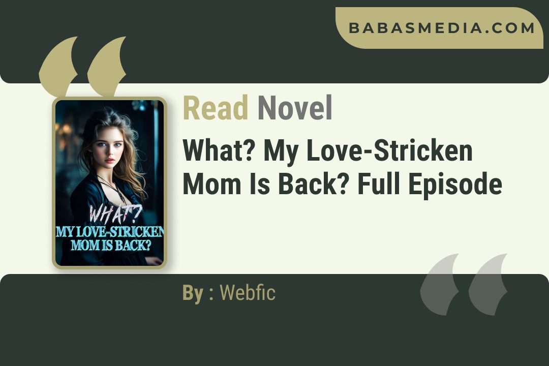 What? My Love-Stricken Mom Is Back? Novel By Webfic Reviews