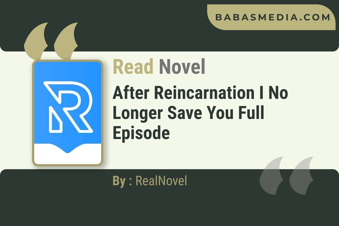 After Reincarnation I No Longer Save You Novel By RealNovel Reviews
