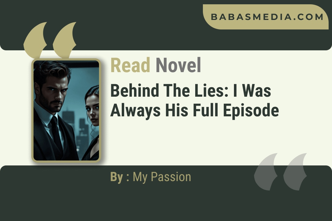 Behind the Lies: I Was Always His Novel By My Passion Reviews