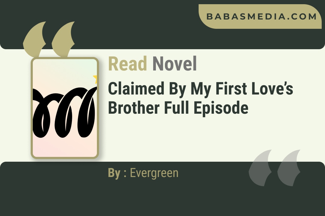 Claimed by My First Love’s Brother Novel By Evergreen Reviews
