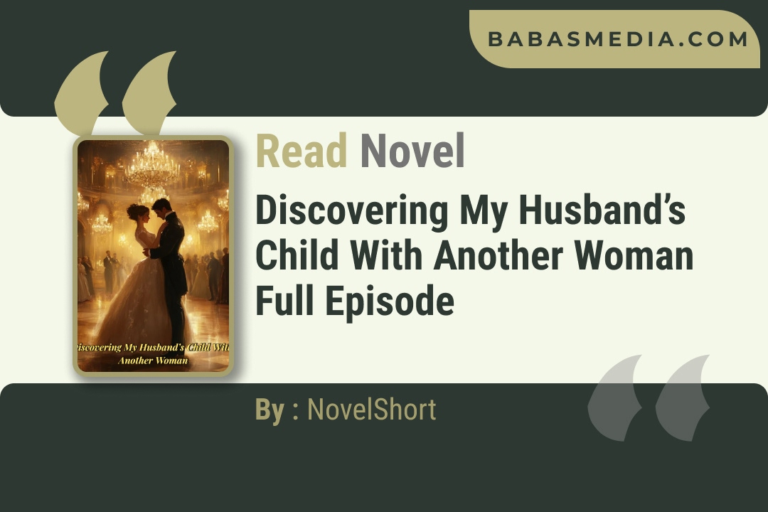 Discovering My Husband’s Child With Another Woman Novel By NovelShort Reviews