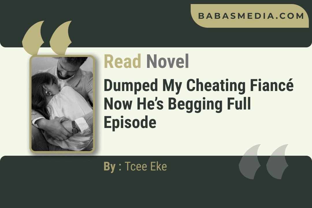 Dumped My Cheating Fiancé Now He’s Begging Novel By Tcee Eke Reviews