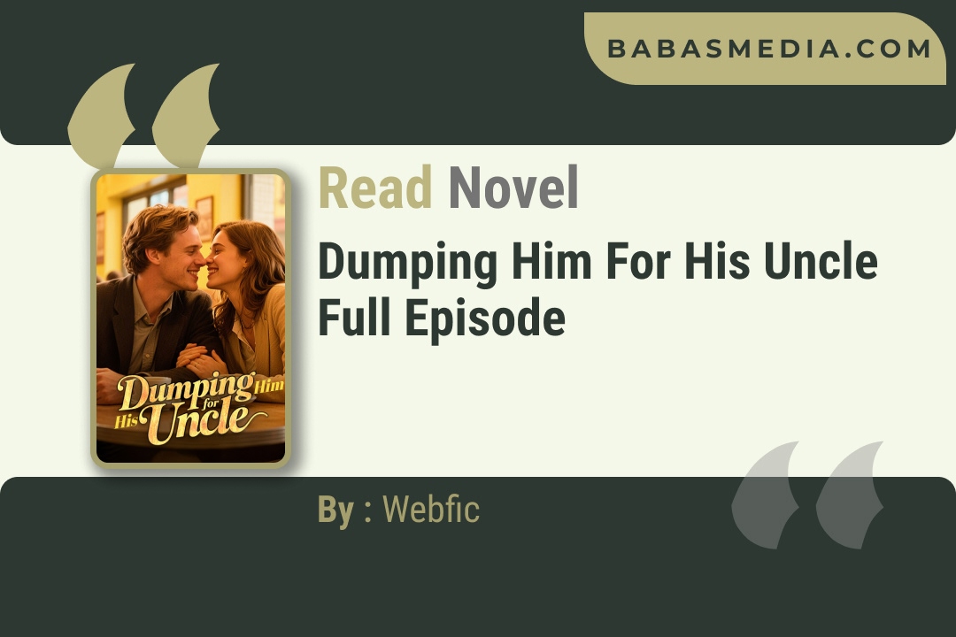 Dumping Him for His Uncle Novel By Webfic Reviews