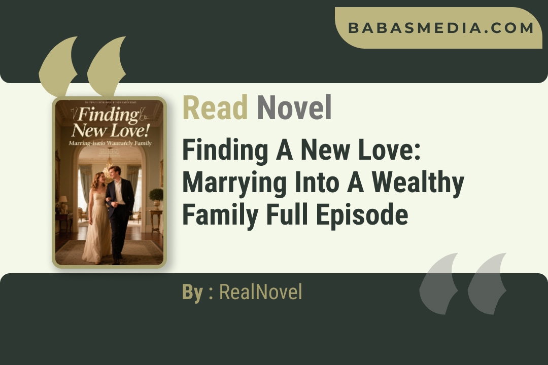 Finding A New Love: Marrying Into A Wealthy Family Novel By RealNovel Reviews