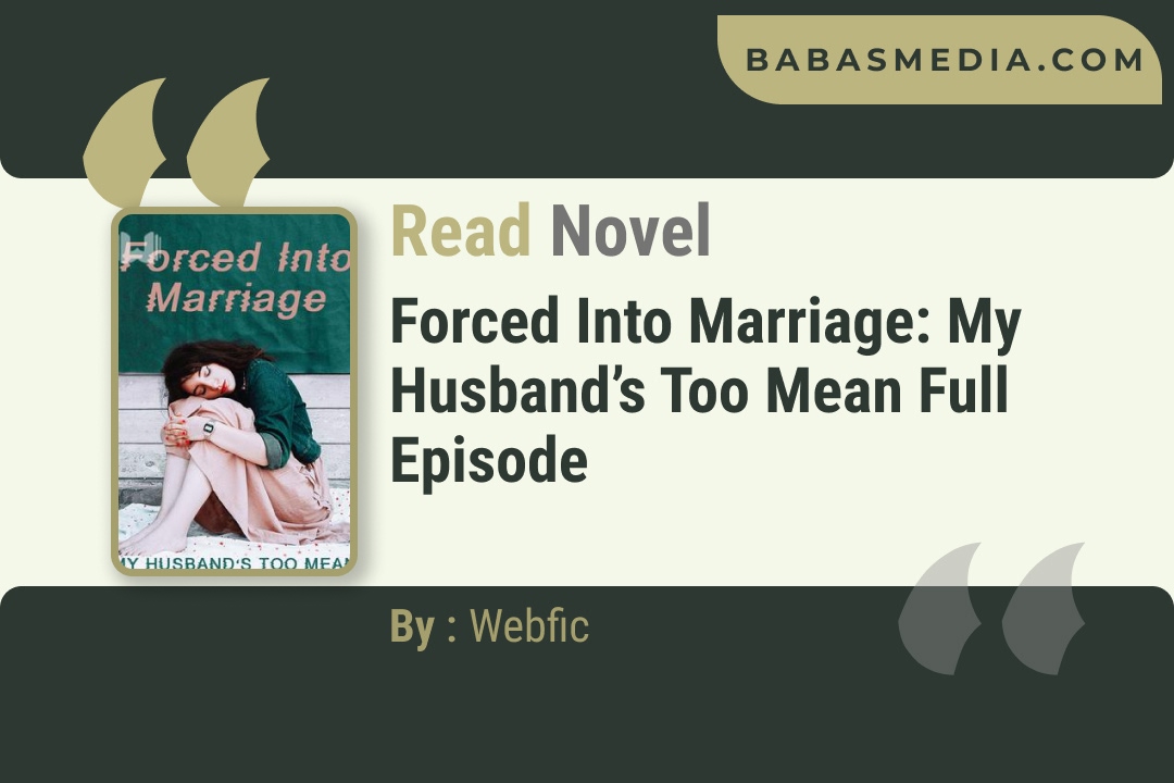 Forced Into Marriage: My Husband’s Too Mean Novel By Webfic Reviews