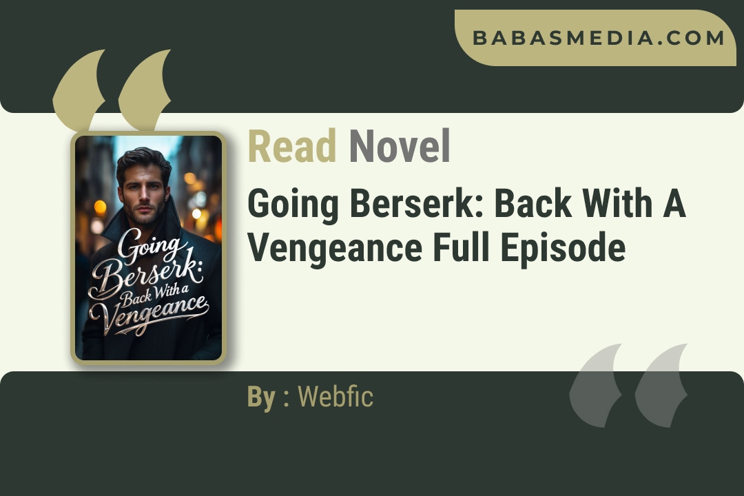 Going Berserk: Back With a Vengeance Novel By Webfic Reviews
