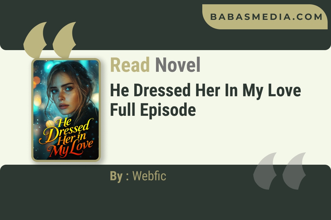 He Dressed Her in My Love Novel By Webfic Reviews