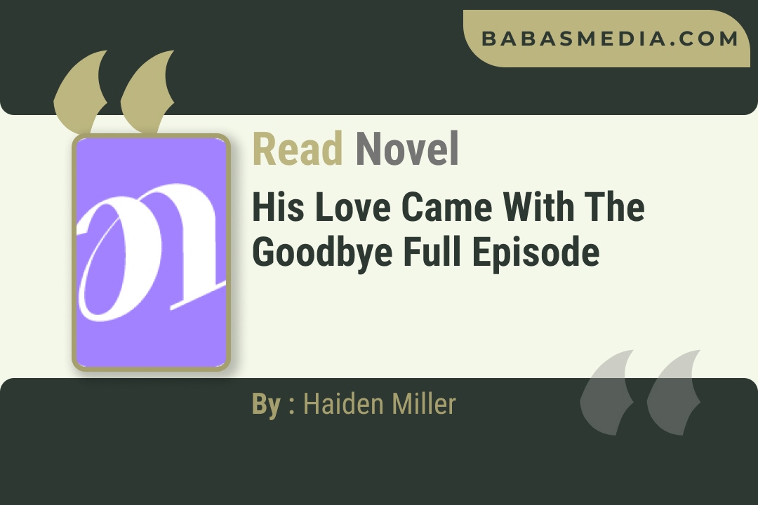 His Love Came with the Goodbye Novel By Haiden Miller Reviews