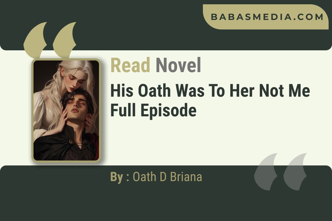 His Oath Was to Her Not Me Novel By Oath D Briana Reviews