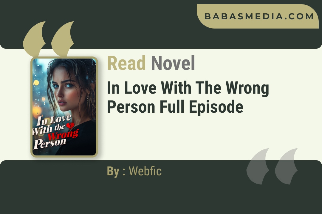 In Love With the Wrong Person Novel By Webfic Reviews