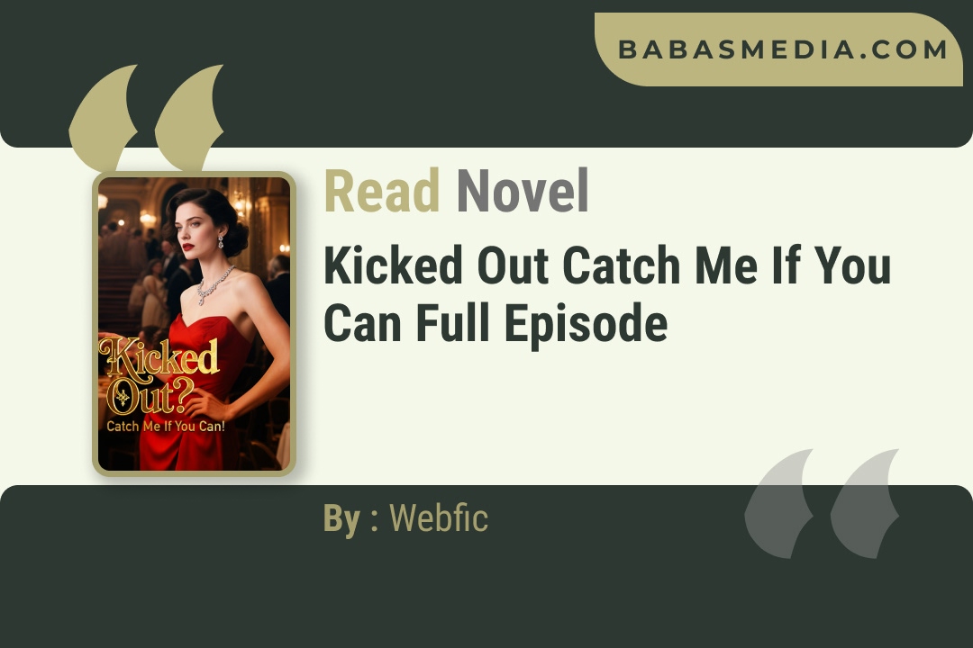 Kicked Out Catch Me If You Can Novel By Webfic Reviews
