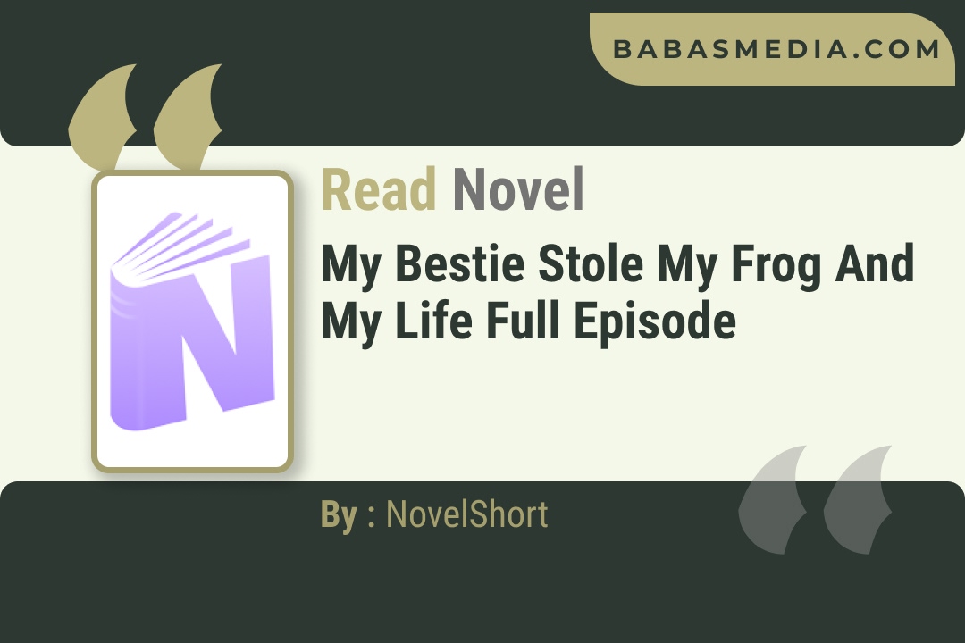 My Bestie Stole My Frog and My Life Novel By NovelShort Reviews