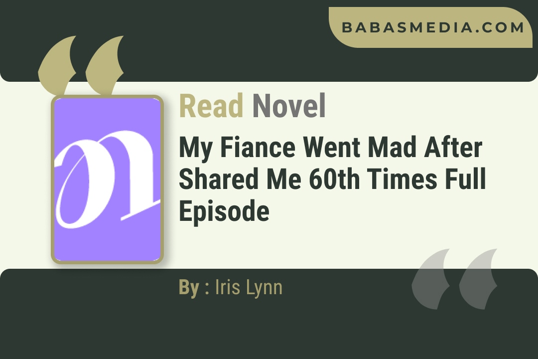 My Fiance Went Mad After Shared Me 60th Times Novel By Iris Lynn Reviews