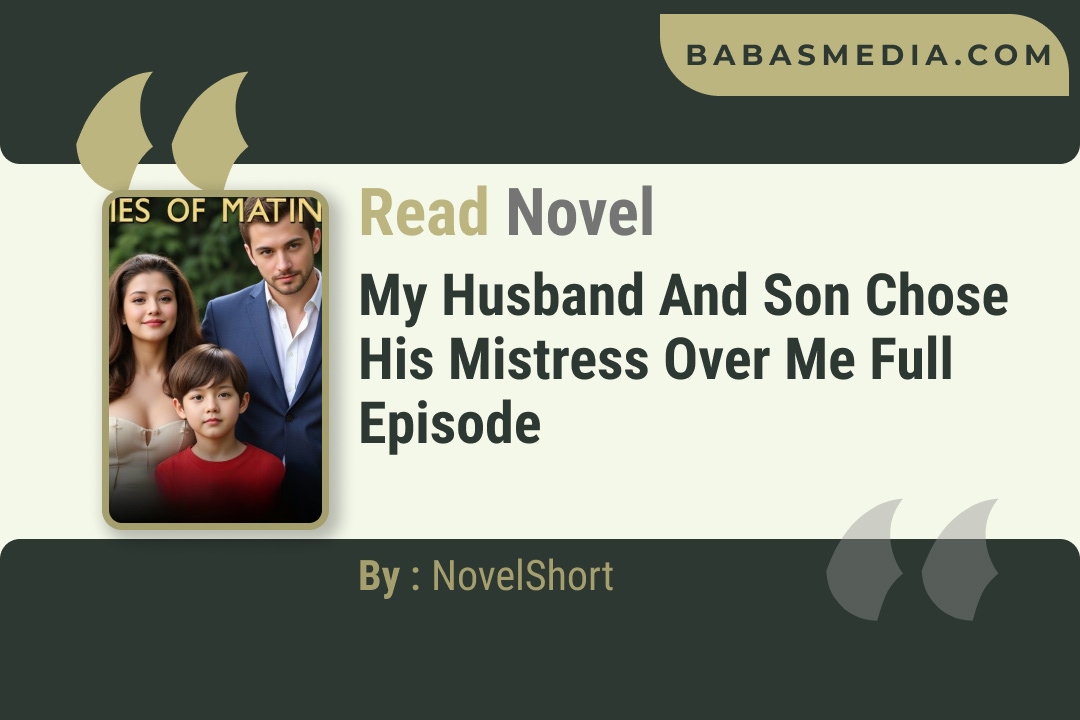 My Husband and Son Chose His Mistress Over Me Novel By NovelShort Reviews