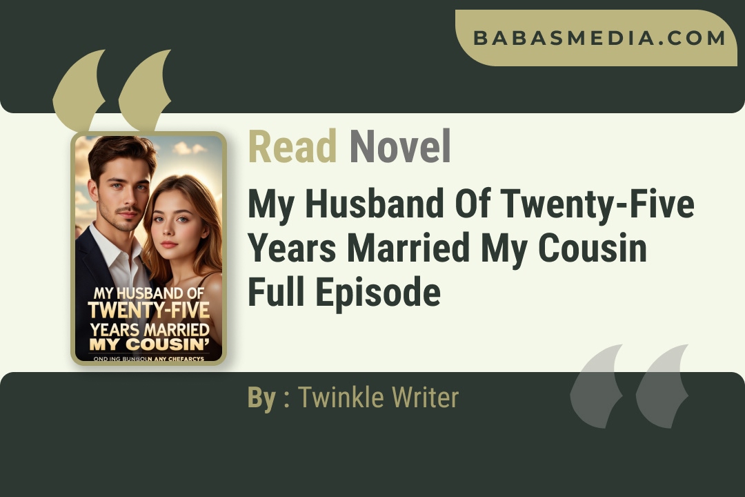 My Husband of Twenty-Five Years Married My Cousin Novel By Twinkle Writer Reviews