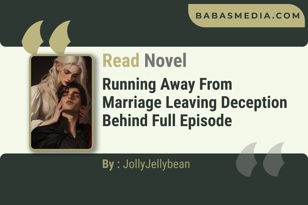 Running Away from Marriage Leaving Deception Behind Novel By JollyJellybean Reviews
