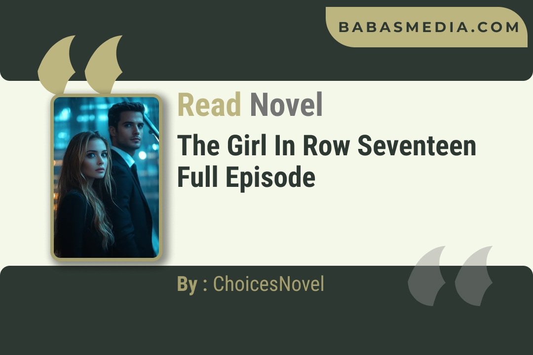 The Girl In Row Seventeen Novel By ChoicesNovel Reviews