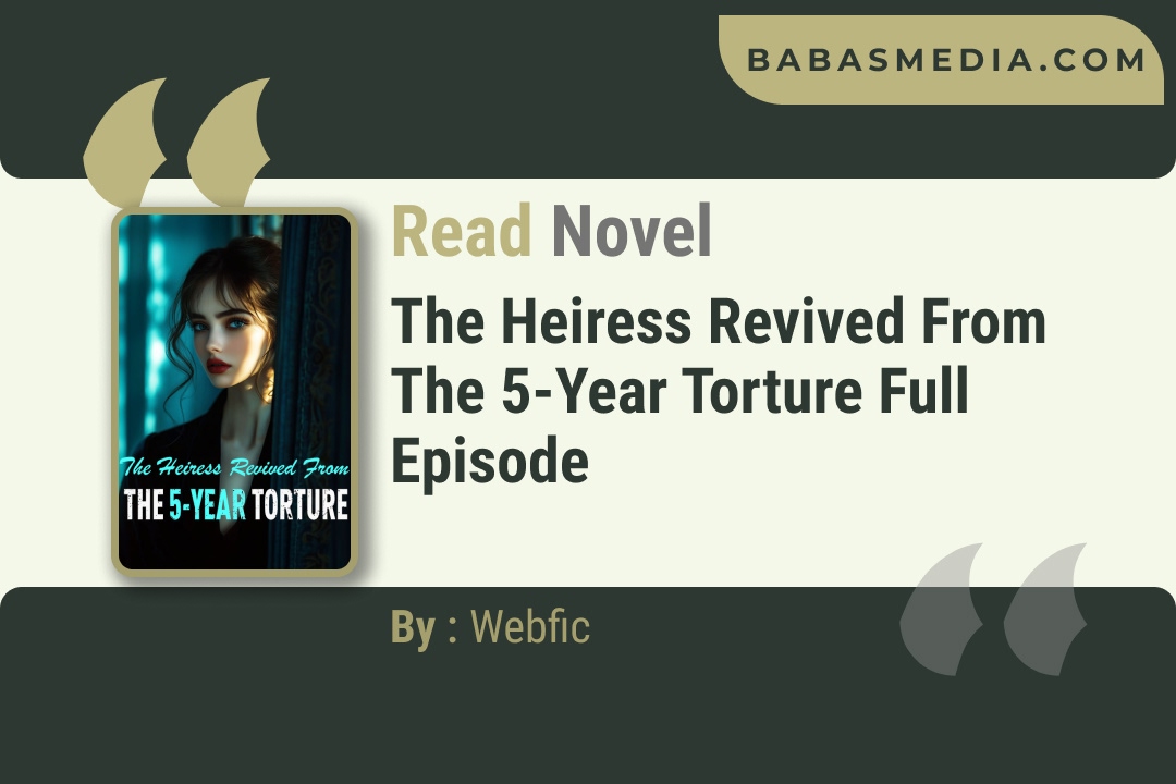 The Heiress Revived From the 5-year Torture Novel By Webfic Reviews