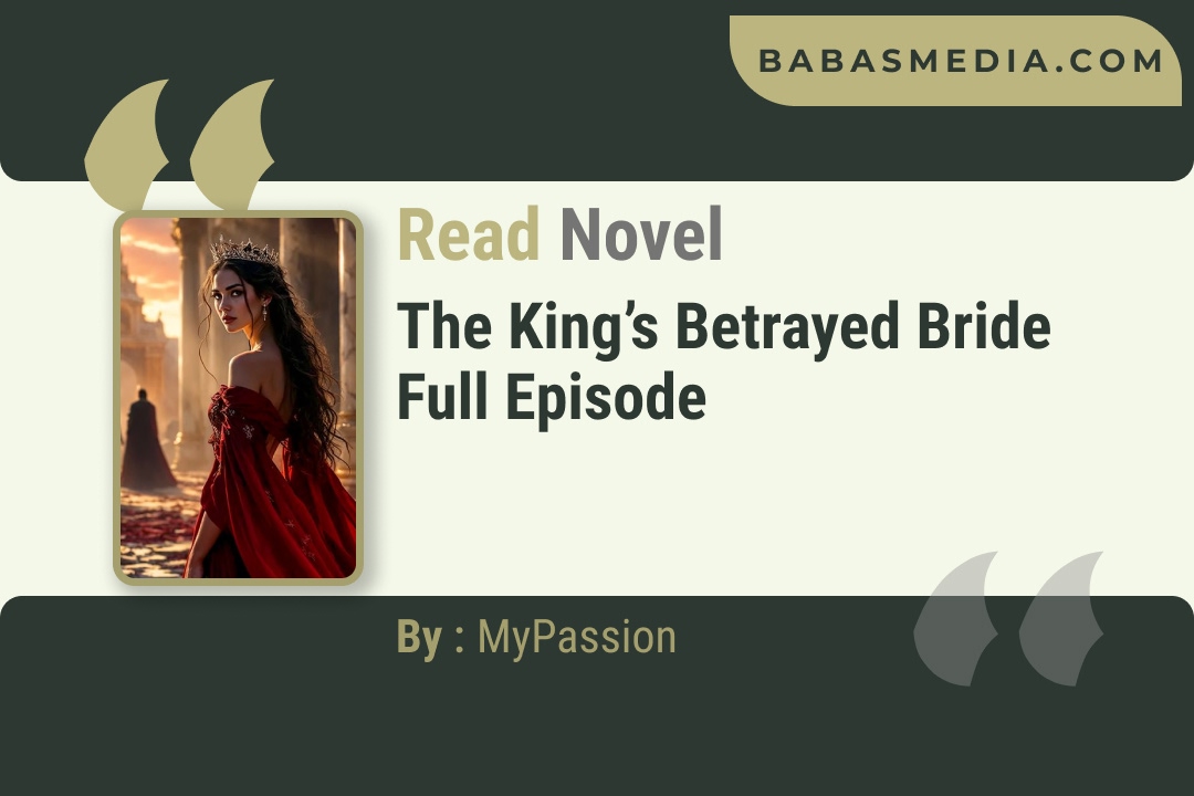 The King’s Betrayed Bride Novel By MyPassion Reviews