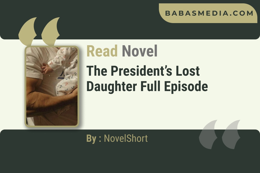 The President’s Lost Daughter Novel By NovelShort Reviews