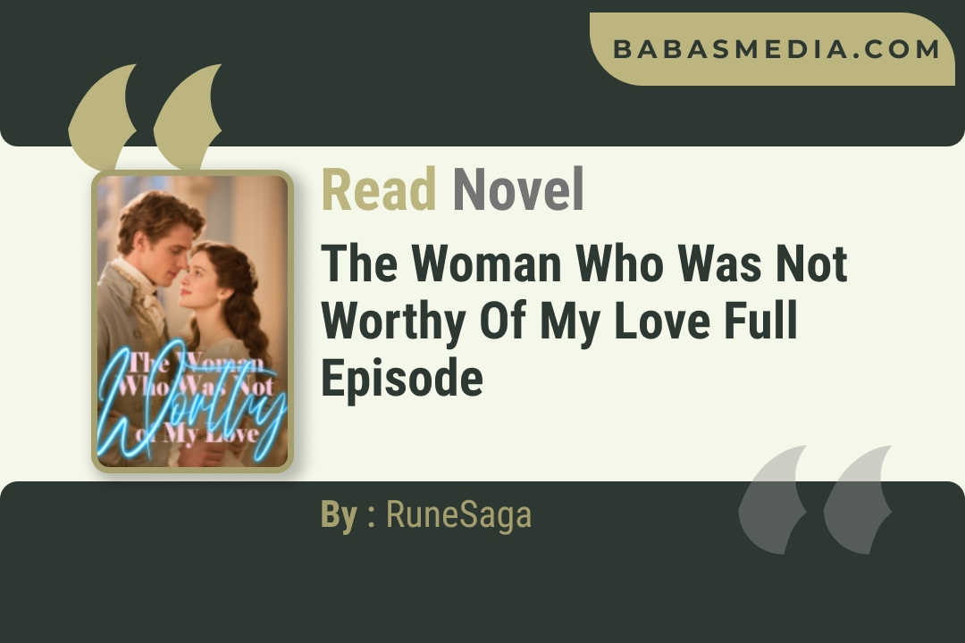 The Woman Who Was Not Worthy of My Love Novel By RuneSaga Reviews