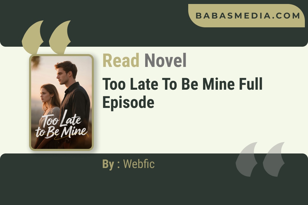 Too Late to Be Mine Novel By Webfic Reviews