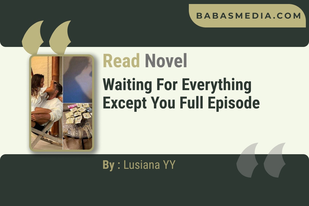 Waiting for Everything Except You Novel By Lusiana YY Reviews
