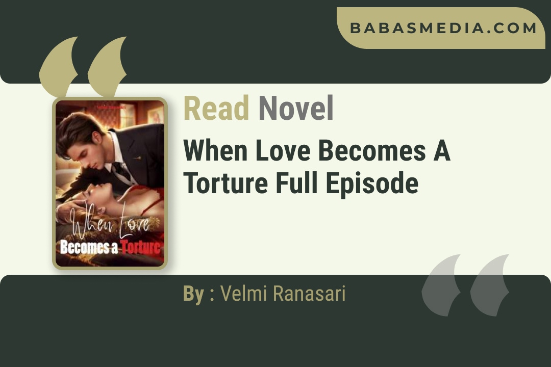 When Love Becomes a Torture Novel By Velmi Ranasari Reviews