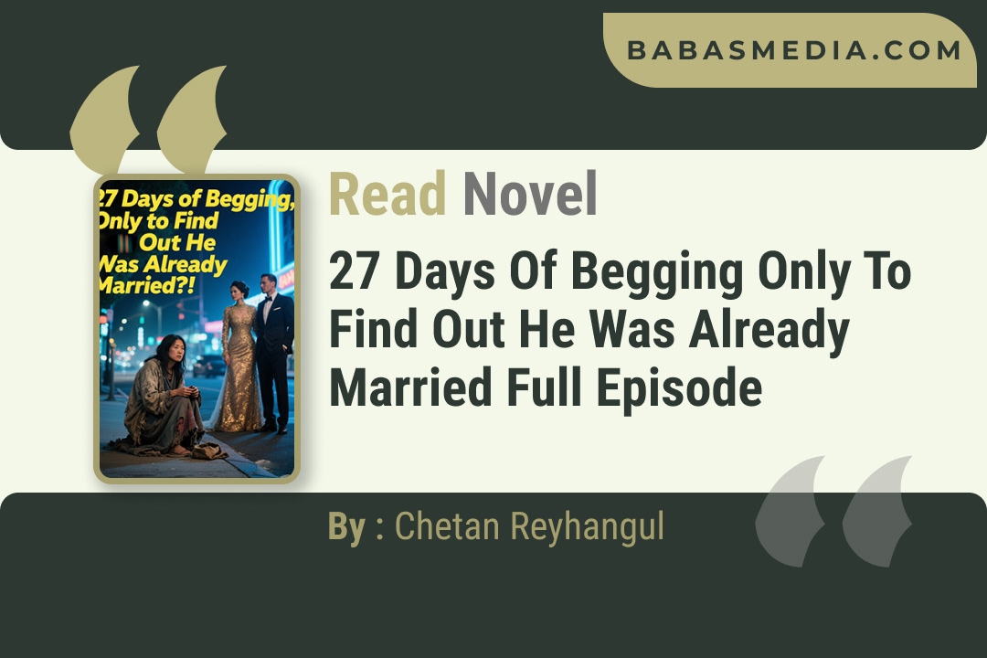 27 Days of Begging Only to Find Out He Was Already Married Novel By Chetan Reyhangul Reviews