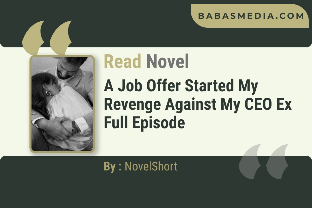 A Job Offer Started My Revenge Against My CEO Ex Novel By NovelShort Reviews