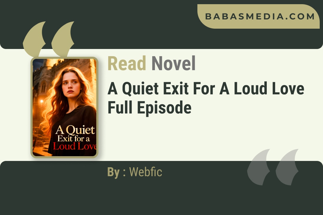 A Quiet Exit for a Loud Love Novel By Webfic Reviews