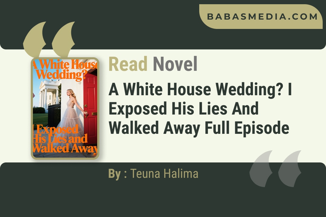 A White House Wedding? I Exposed His Lies and Walked Away Novel By Teuna Halima Reviews