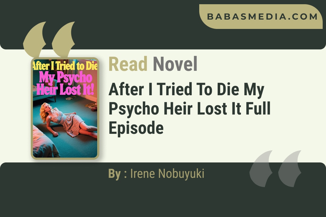 After I Tried to Die My Psycho Heir Lost It Novel By Irene Nobuyuki Reviews