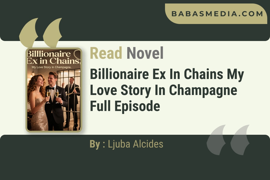 Billionaire Ex in Chains My Love Story in Champagne Novel By Ljuba Alcides Reviews