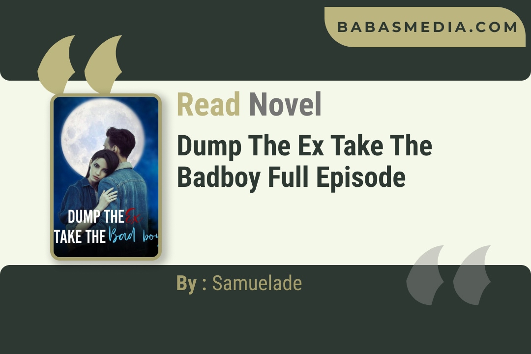 Dump the Ex Take the Badboy Novel By Samuelade Reviews
