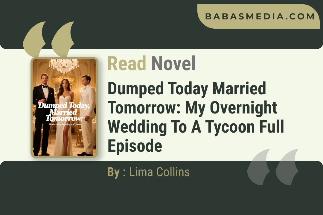 Dumped Today Married Tomorrow: My Overnight Wedding to a Tycoon Novel By Lima Collins Reviews
