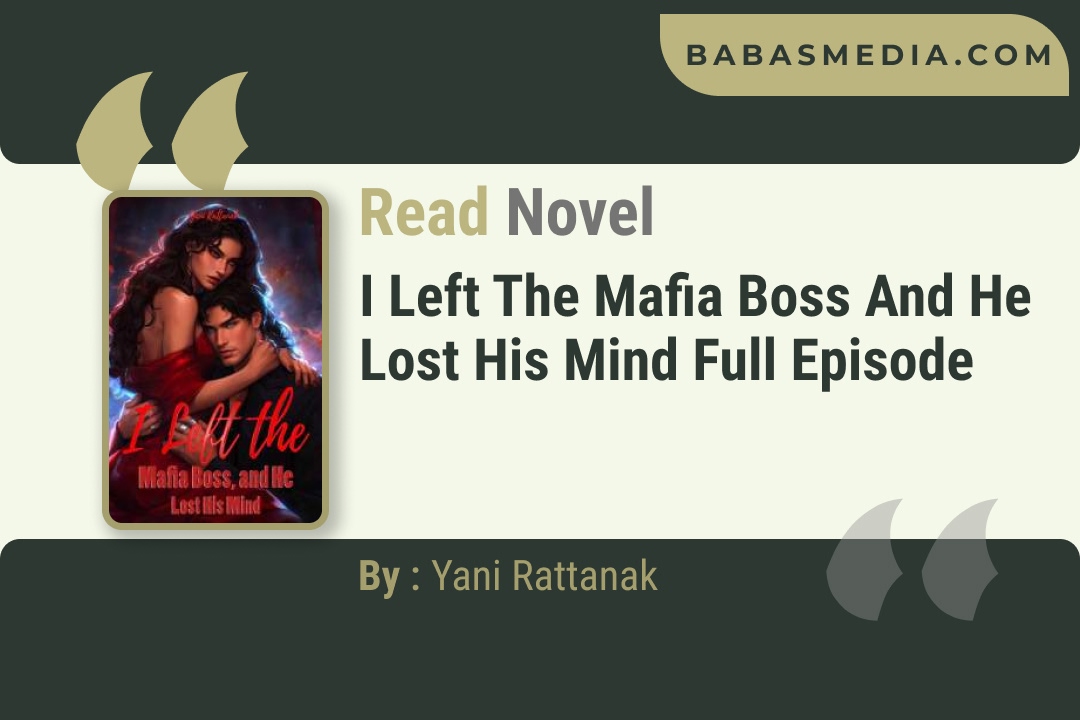 I Left the Mafia Boss and He Lost His Mind Novel By Yani Rattanak Reviews