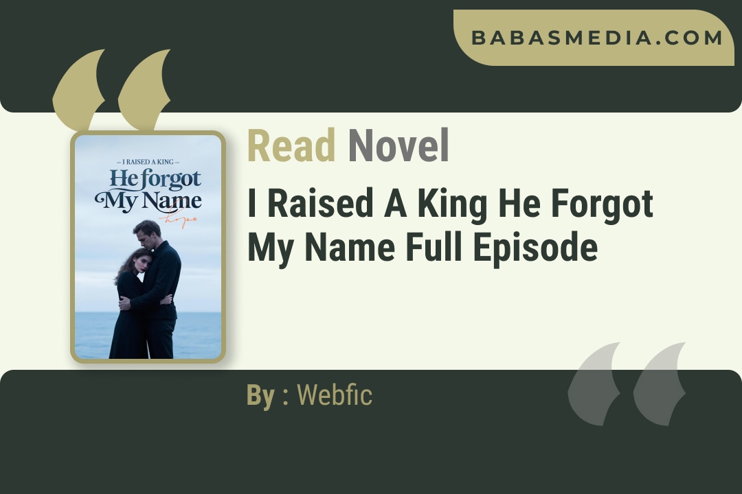 I Raised a King He Forgot My Name Novel By Webfic Reviews