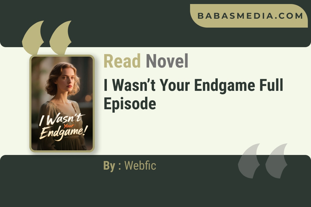 I Wasn’t Your Endgame Novel By Webfic Reviews