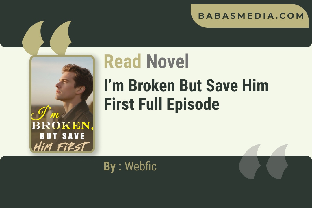 I’m Broken but Save Him First Novel By Webfic Reviews