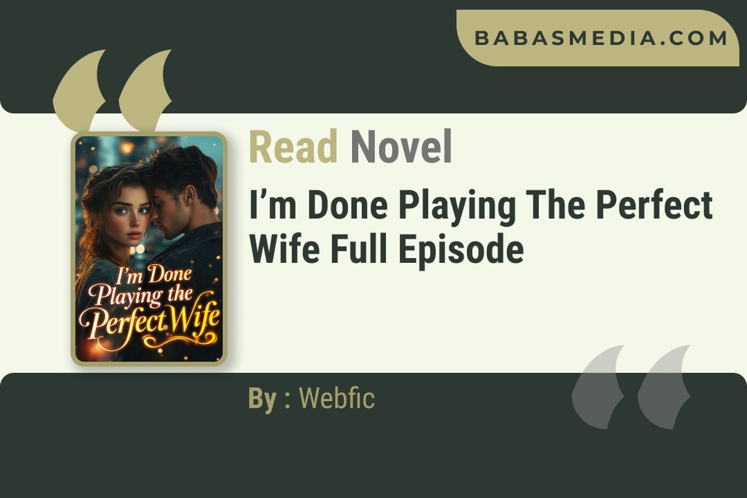 I’m Done Playing the Perfect Wife Novel By Webfic Reviews