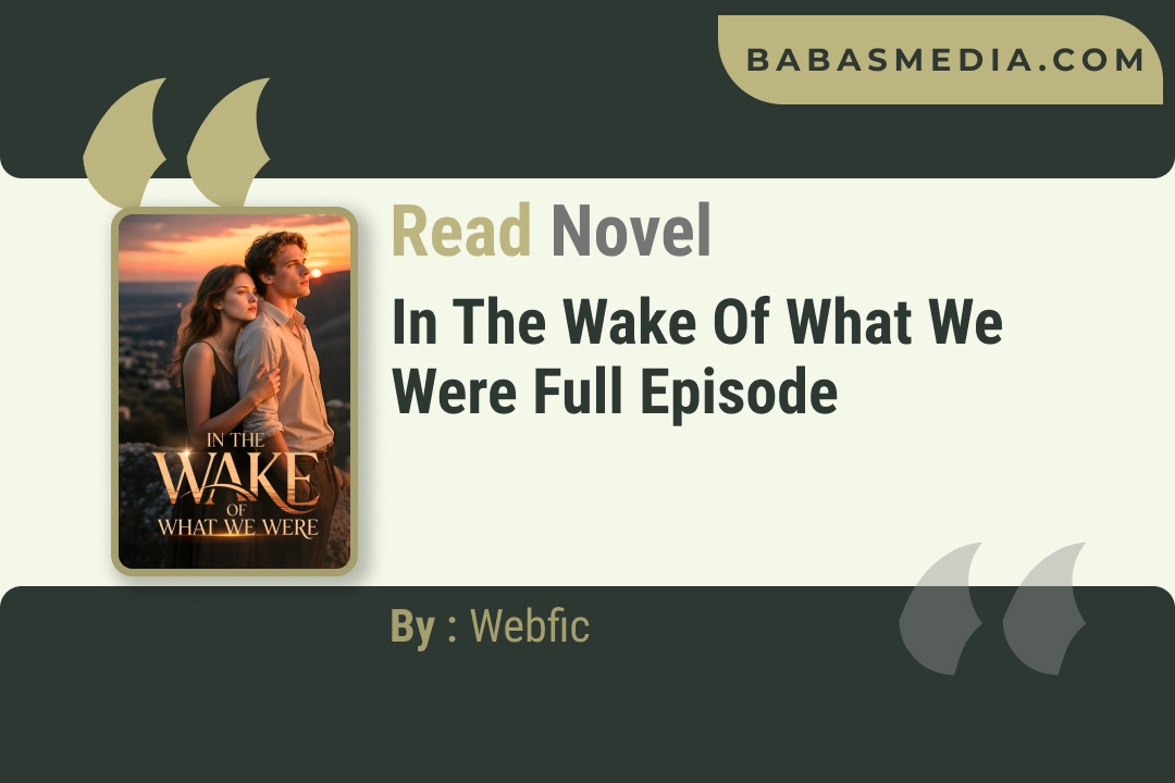 In the Wake of What We Were Novel By Webfic Reviews