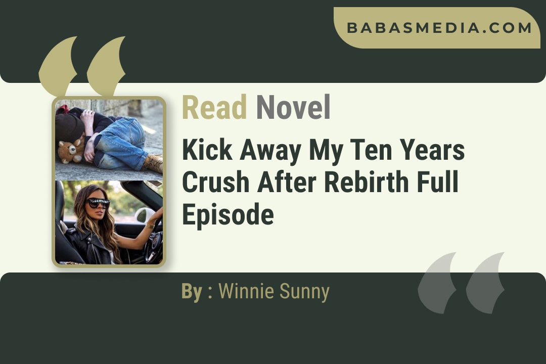 Kick Away My Ten Years Crush After Rebirth Novel By Winnie Sunny Reviews