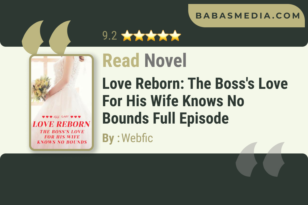 Love Reborn: The Boss’s Love for His Wife Knows No Bounds Novel By Webfic Reviews