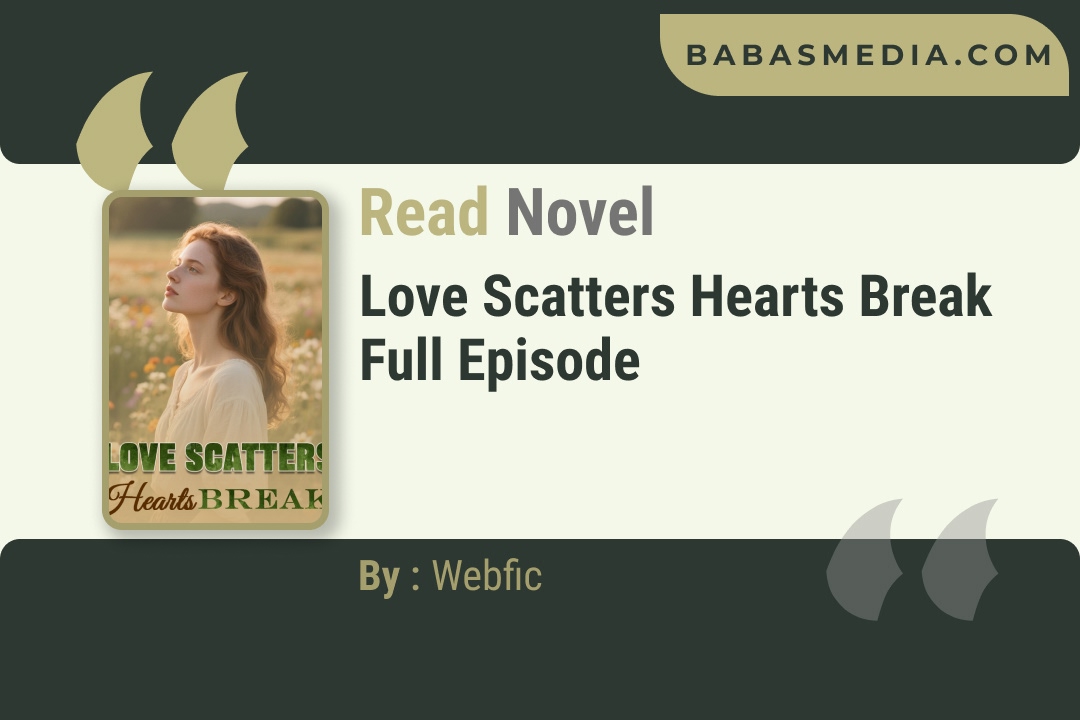 Love Scatters Hearts Break Novel By Webfic Reviews