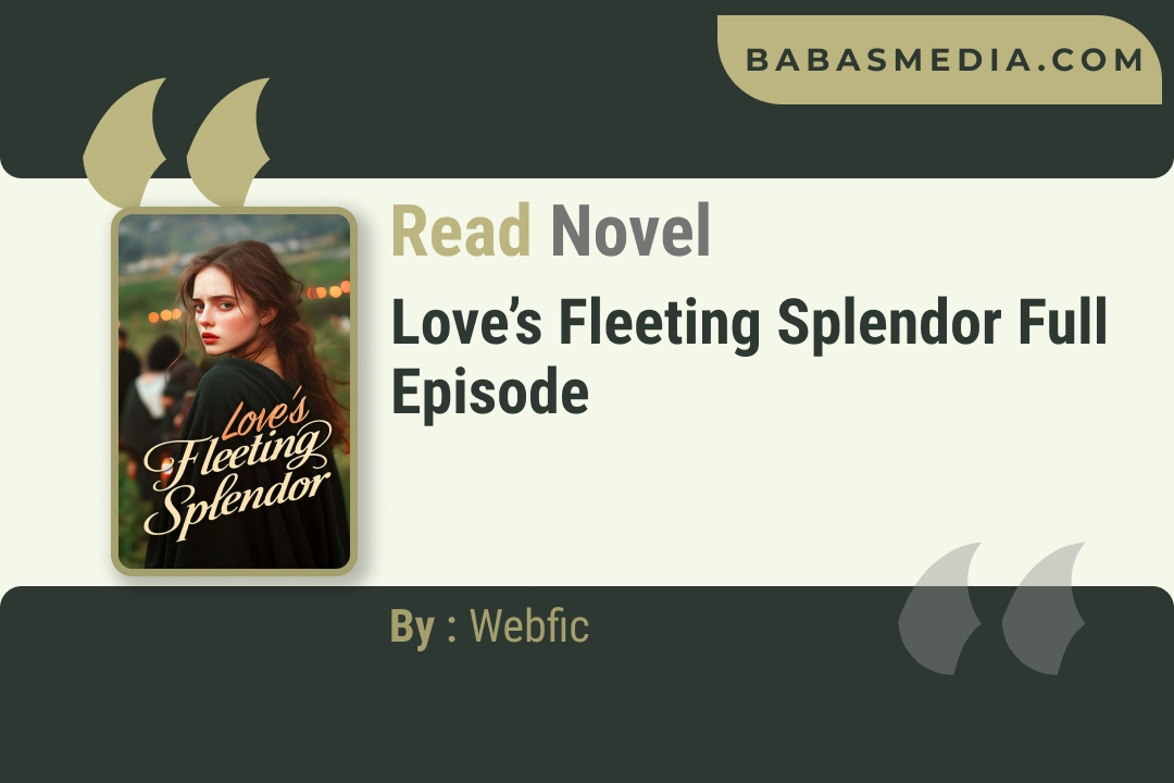 Love’s Fleeting Splendor Novel By Webfic Reviews