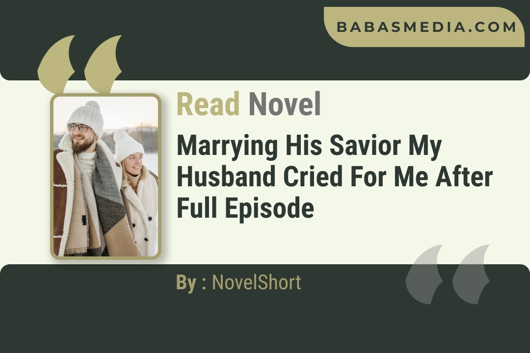 Marrying His Savior My Husband Cried for Me After Novel By NovelShort Reviews