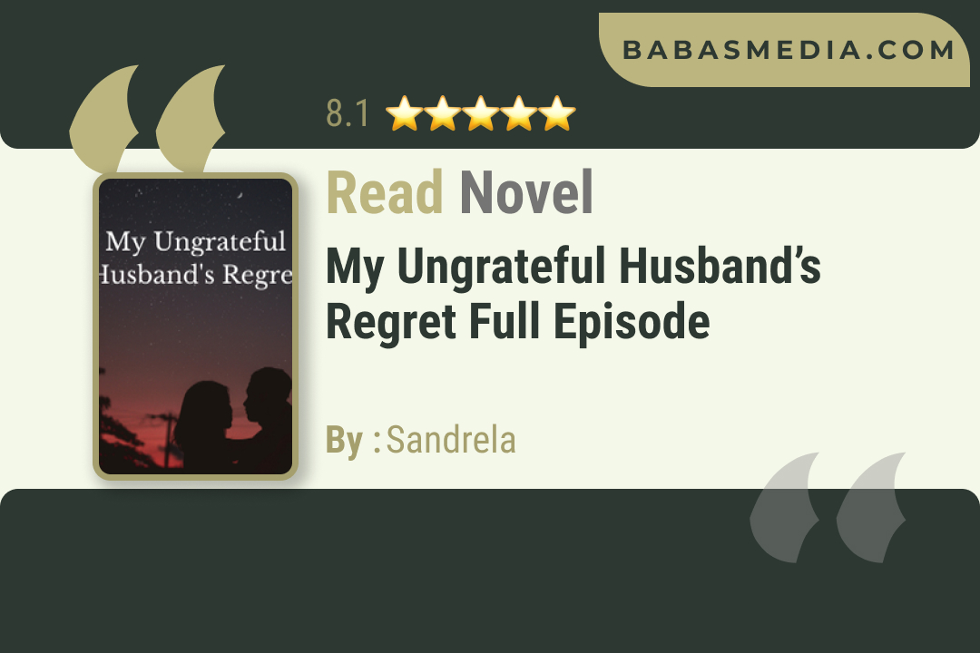 My Ungrateful Husband’s Regret Novel By Sandrela Reviews