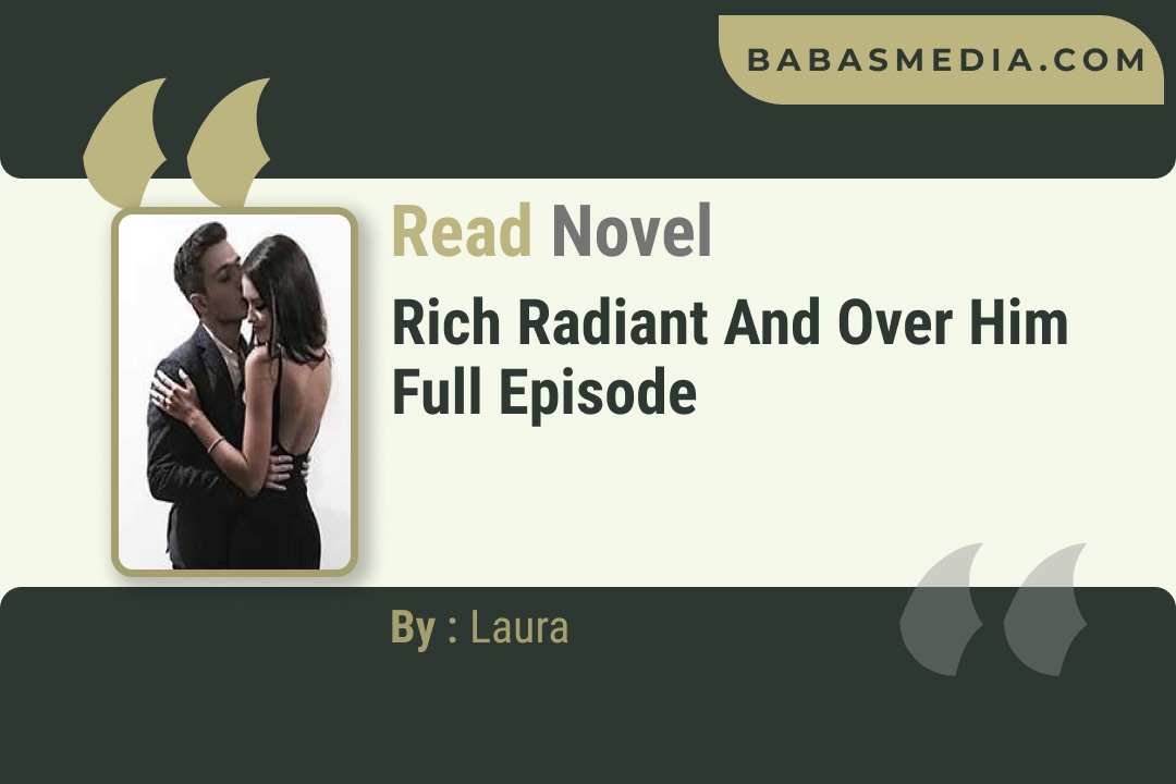 Rich Radiant and Over Him Novel By Laura Reviews