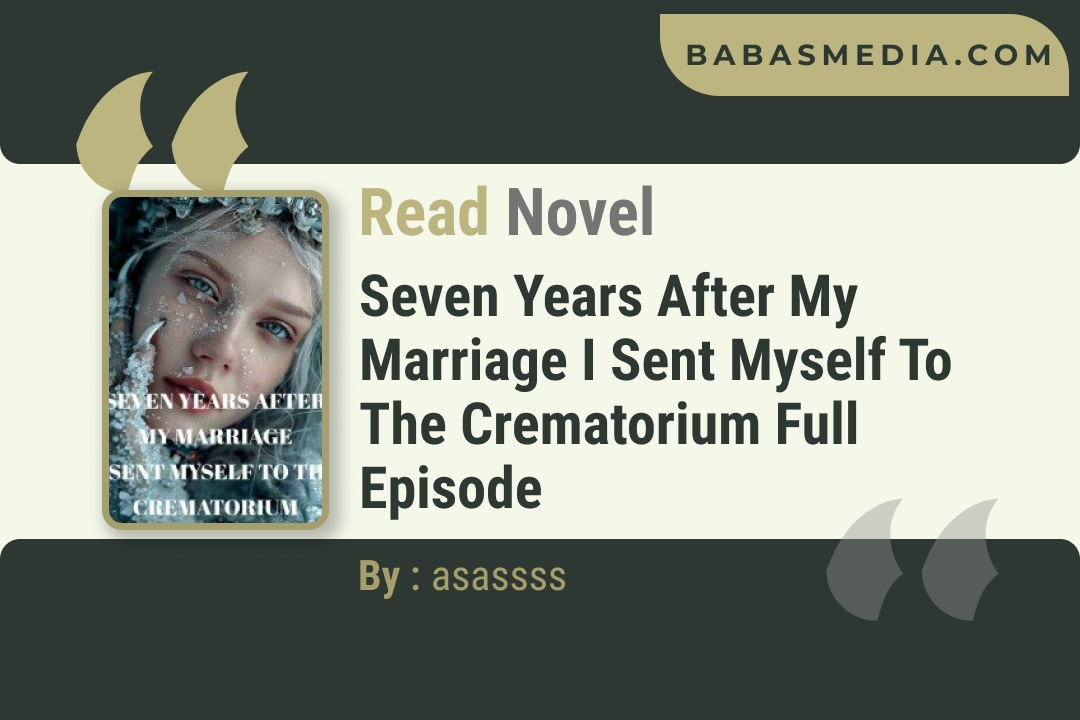 Seven years after my marriage I sent myself to the crematorium Novel By asassss Reviews